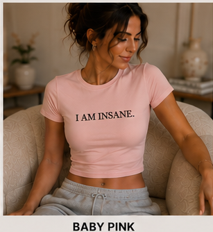 I AM INSANE. — Crewneck Cropped Baby Tee, Baby Pink