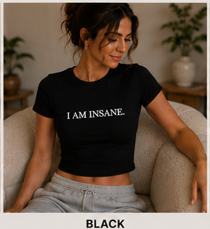 I AM INSANE. — Crewneck Cropped Baby Tee, Black