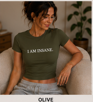 I AM INSANE. — Crewneck Cropped Baby Tee, Olive