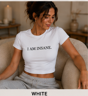 I AM INSANE. — Crewneck Cropped Baby Tee, White