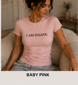 I AM INSANE. — Fitted Crew Tee, Baby Pink