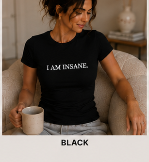 I AM INSANE. — Fitted Crew Tee, Black