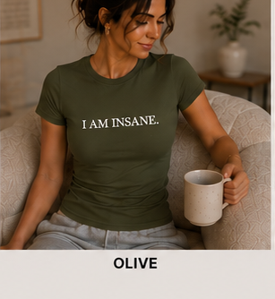 I AM INSANE. — Fitted Crew Tee, Olive